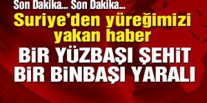 Suriye’de çatışma: Bir yüzbaşı şehit, bir binbaşı yaralı