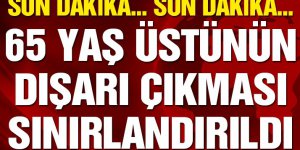 65 Yaş ve üstünün ikametlerinden dışarı çıkmalarına sınır getirildi