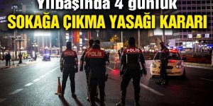 Yılbaşında 4 gün sokağa çıkma yasağı kararı alındı