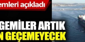 Bakanlık yeni önlemleri açıkladı. Bunu yapan gemi artık Boğazlardan geçemeyecek!