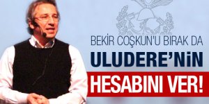 Bekir Coşkun’u bırak da Uludere’nin hesabını ver!