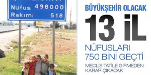 İşte büyükşehir olacak iller