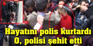 Linç edilmekten polis kurtardı, O, polisi şehit etti