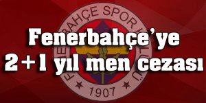 Fenerbahçeye 2+1 yıl men cezası