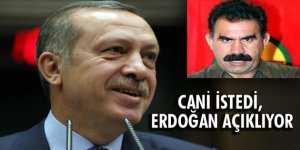 CANİ İSTEDİ, ERDOĞAN AÇIKLIYOR