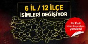 6 İl ve 12 İlçe İçin Önerilen Yeni İsimler