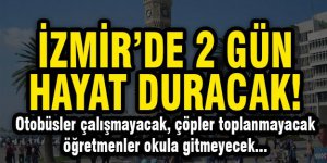 İzmir’de grev... İki gün hayat duracak